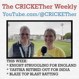 The CRICKETher Weekly – Episode 323: Knight Struggles; Yastika Retired Out; Blaze Batting