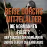 4.02 Die Normannen - Der Aufstieg der Normannen und die Geburt des Eroberers