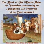 Book of Ser Marco Polo, the Venetian, concerning the kingdoms and marvels of the East, volume 1, The by  Rustichello da Pisa (1272 - 1300) and  Marco Polo (1254 - 1324)