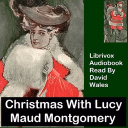 Christmas With Lucy Maud Montgomery: A Selection Of Stories by Lucy Maud Montgomery (1874 - 1942)