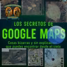Misterios del Google Maps