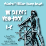 Sailor's Word-book, A - C, The by William Henry Smyth (1788 - 1865)