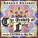 Growth of Love, The by Robert Bridges (1844 - 1930)