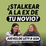 ¿Por qué no puedo dejar de stalkear a su ex? | Jueves de Lety & Ash | Episodio 689