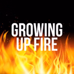 Growing Up Fire