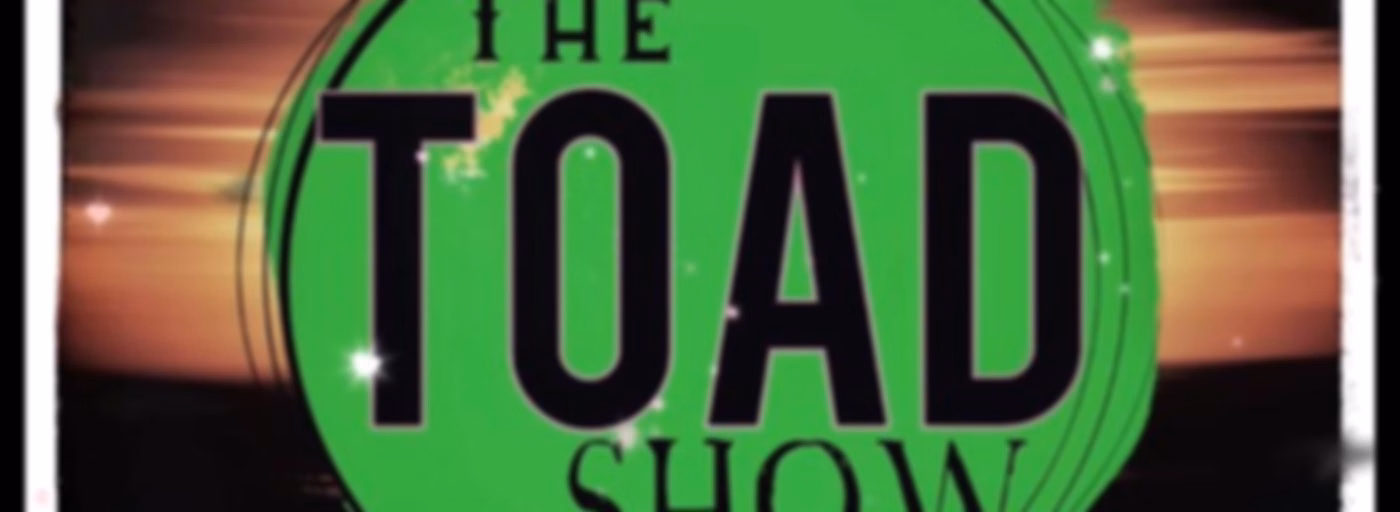 The Toad Show