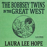 Bobbsey Twins in the Great West, The by Laura Lee Hope