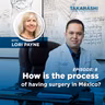 Episodio 8: How is the process of having surgery in Mexico?