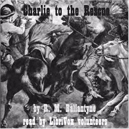 Charlie to the Rescue by R. M. Ballantyne (1825 - 1894)