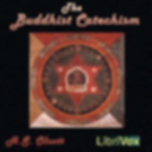 Buddhist Catechism, The by H. S. Olcott (1832 - 1907)