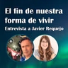92. El fin de nuestra forma de vivir - Javier Requejo