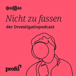 Nicht zu fassen. Der profil-Investigativpodcast
