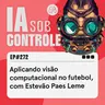 272: Aplicando visão computacional no futebol, com Estevão Paes Leme