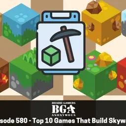 Episode 580 - Top 10 Games That Build Skyward!