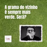 A Grama do Vizinho é Sempre Mais Verde. Será?