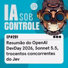 291: Resumão do OpenAI DevDay 2026, Sonnet 5.5, trocentos concorrentes do Jev