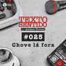 TEXTO SENTIDO 025 – Chove lá fora