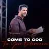 Come to God for Your Deliverance