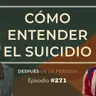 271) Cómo entender el suicidio