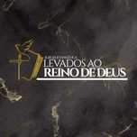 levados ao reino de Deus fm