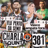 FLU VENCE E ENCAMINHA VAGA NA SEMI! VASCO ARRANCA EMPATE FORA E DECIDE EM CASA! | CHARLA DE QUINTA #381