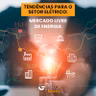 Tendências para o setor elétrico: Mercado Livre de Energia