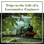 Trips in the Life of a Locomotive Engineer by Henry Dawson (1825/6 - )