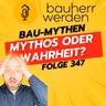 347 - Irrtümer aufgedeckt Die größten Bau-Mythen und worauf Bauherren achten sollten