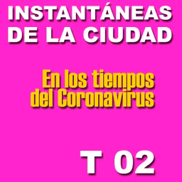 TEMPORADA 02 Instantáneas de la Ciudad en los Tiempos del Coronavirus