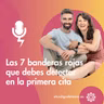 Las 7 banderas rojas que debes detectar en la primera cita