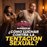 ¿Cómo luchar contra la tentación sexual? Sal y Luz Jóvenes