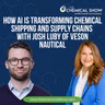How AI Is Transforming Chemical Shipping and Supply Chains with Josh Luby of Veson Nautical - Ep. 273