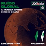 RUÍDO GLOBAL #5 - PALESTINA: A MÚSICA ENTRE O RIO E O MAR - pt2