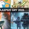 Najlepsze gry 2025 roku.