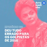 Deu tudo errado para os golpistas de 2016
