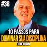 Jim Rohn | 10 PASSOS PARA DESENVOLVER UMA AUTODISCIPLINA INABALÁVEL