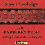 Barberry Bush and Eight Other Stories for Girls, The by Susan Coolidge (1835 - 1905)