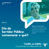 Dia do Servidor Público: comemorar o quê? - #Ep64