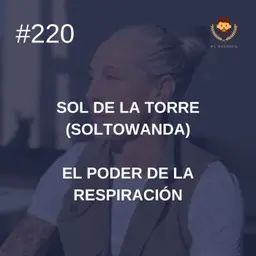 #220 - Sol de la Torre (Soltowanda): El poder de la respiración