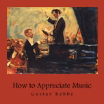 How to Appreciate Music by Gustav Kobbé (1857 - 1918)