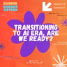 Transitioning to AI Era, are we ready?