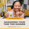 #575 – Maximizing Your Time This Summer