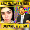 #52 MARIANA FERRER - CULPANDO A VÍTIMA