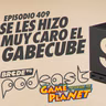 Se les HIZO CARO el GABECUBE - BRCDEvg Podcast 409