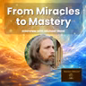 From Miracles to Mastery