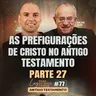 As prefigurações de Cristo no Antigo Testamento | Parte 27 | Luz para os meus passos | #77