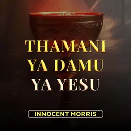 THAMANI YA DAMU YA YESU | Kwa nini Damu ya Yesu ni ya thamani sana? - Innocent Morris