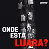 Conheça Onde Está Luara?, novo podcast