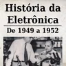 História da Eletrônica - De 1949 a 1952