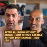 Building Muscle Isn’t Enough — How to Stay Capable as Your Body Changes | Rob Lea